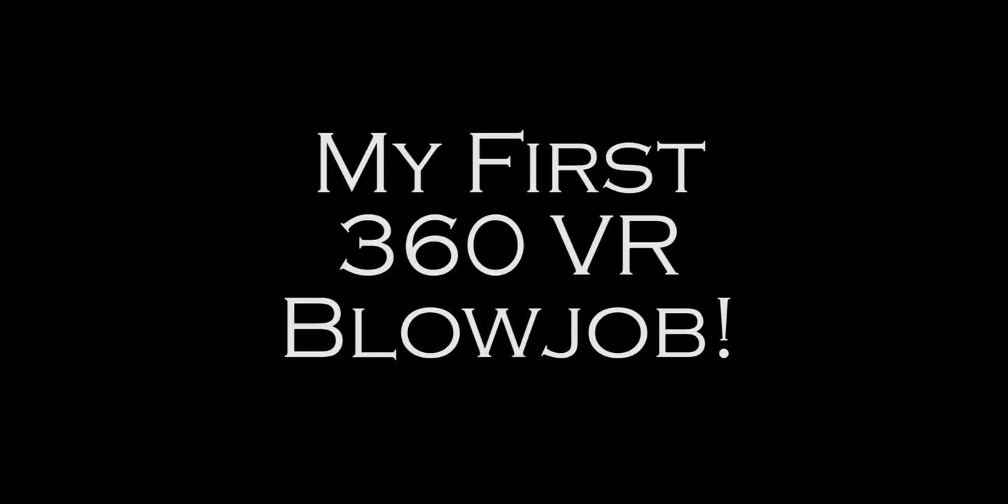 MY FIRST 360 VR BLOWJOB!